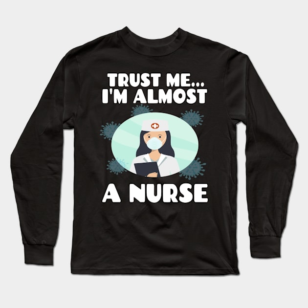 Trust me I'm almost a nurse - nursing student school LVN RN nurse practitioner Long Sleeve T-Shirt by houssem